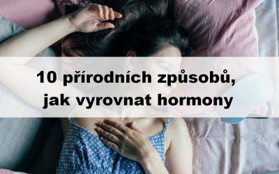 10 přírodních způsobů, jak vyrovnat hormony
