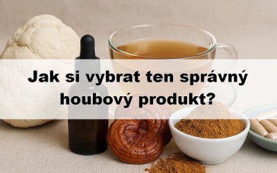 Jak si vybrat ten správný houbový produkt?